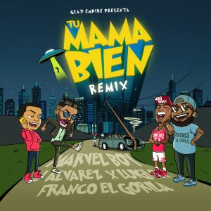 Marvel Boy Ft. J Alvarez, Luigi 21 Plus, Franco El Gorila – Tu Mama Bien (Remix)